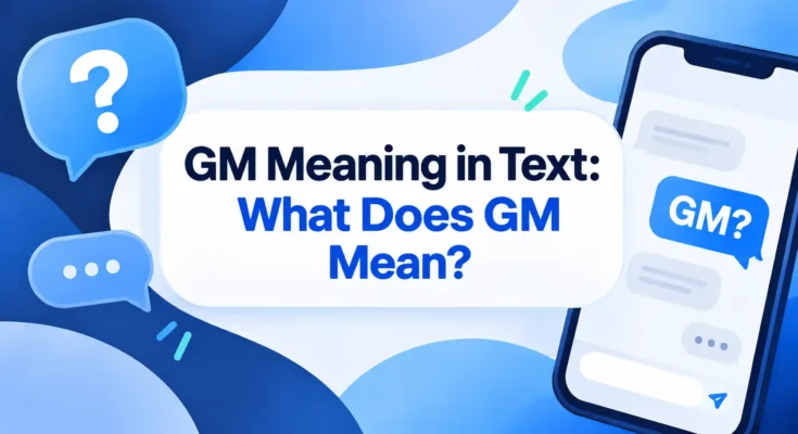GM Meaning in Text: What Does GM Mean?