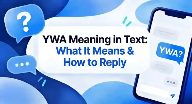 YWA Meaning in Text: What It Means & How to Reply